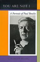 You Are Not I: A Portrait of Paul Bowles 0520224930 Book Cover