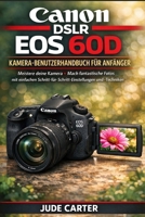 CANON DSLR EOS 60D KAMERA-BENUTZERHANDBUCH FÜR ANFÄNGER: Meistere deine Kamera + Mach fantastische Fotos mit einfachen Schritt-für-Schritt-Einstellungen und -Techniken (German Edition) B0GFF38HQT Book Cover