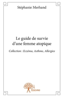 Le guide de survie d'une femme atopique: Collection: Eczéma, Asthme, Allergies (French Edition) 2332914544 Book Cover