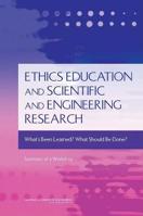 Ethics Education and Scientific and Engineering Research: What's Been Learned? What Should Be Done? Summary of a Workshop 0309140013 Book Cover