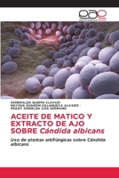 ACEITE DE MATICO Y EXTRACTO DE AJO SOBRE Cándida albicans (Spanish Edition) 6139441293 Book Cover