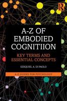 A-Z of Embodied Cognition: Key Terms and Essential Concepts (A-Z Guides for Psychology) 1032959630 Book Cover
