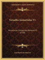 Versailles Immortalise V1: Versaliarum Consecrata Memoria V1 (1720) 1166337731 Book Cover