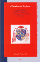 Church And Reform: Bishops, Theologians, And Canon Lawyers In The Thought Of Pierre D'ailly (1351-1420) (Studies in Medieval and Reformation Traditions) 900414062X Book Cover
