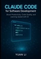 Claude Code for Software Development: Boost Productivity, Code Quality, and Learning Speed with AI B0FQJP5L9J Book Cover