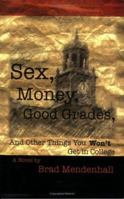 Sex, Money, Good Grades, and Other Things You Won't Get in College 1424122767 Book Cover