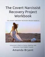The Covert Narcissist Recovery Project Workbook: A Survivor’s Path to Clarity, Healing, and Liberation from Hidden Trauma B0FL71CN9S Book Cover