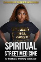 Spiritual Street Medicine: 30-Day Curse Breaking Devotional 1737491168 Book Cover