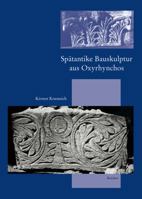 Spatantike Bauskulptur Aus Oxyrhynchos: Lokale Produktion - Aussere Einflusse 3895003042 Book Cover