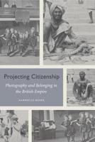 Projecting Citizenship: Photography and Belonging in the British Empire 0271081287 Book Cover