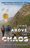 Living Above the Chaos: The Pathway to Personal Creation B0F5RRB9NK Book Cover