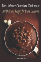 The Ultimate Chocolate Cookbook: 104 Delicious Recipes for Every Occasion B0C2S22VWC Book Cover