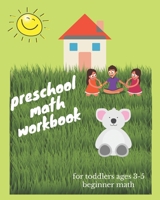 preschool math workbook for toddlers ages 3-5 beginner math: Beginner Math Preschool Learning Book with Number Tracing and Matching Activities for 3 T B08BDYYVGM Book Cover