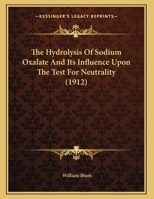 The Hydrolysis Of Sodium Oxalate And Its Influence Upon The Test For Neutrality 1279201746 Book Cover