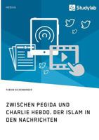 Zwischen Pegida Und Charlie Hebdo. Der Islam in Den Nachrichten 3946458947 Book Cover