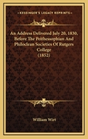 An Address, Delivered July 20, 1830, Before the Peithessophian and Philoclean Societies 0548681171 Book Cover