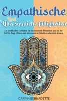Empathische und übersinnliche Fähigkeiten: Ein praktischer Leitfaden für hochsensible Menschen, wie Sie Ihr Drittes Auge öffnen und übersinnliche Intuition entwickeln können B0BBXT1B7H Book Cover