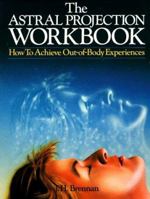 The Astral Projection Workbook: How To Achieve Out-Of-Body Experiences 0806973064 Book Cover
