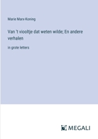 Van 't viooltje dat weten wilde; En andere verhalen: in grote letters (Dutch Edition) 3563280924 Book Cover