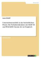 Unternehmensethik in der betrieblichen Praxis. Die Verhaltenskodizes der BASF SE und WACKER Chemie AG im Vergleich 366851903X Book Cover