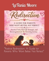 “Positive Redirection: A Guide for Parents Who Want Better, Not Perfect” B0GW4C7XG2 Book Cover
