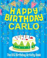 Happy Birthday Carlo - The Big Birthday Activity Book: (Personalized Children's Activity Book) 198642202X Book Cover