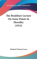 The Bradshaw Lecture on Some Points in Heredity 0469921900 Book Cover
