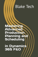 Mastering Advanced Production Planning and Scheduling in Dynamics 365 F&O B0C9SBMGCR Book Cover