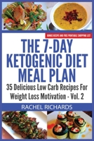 The 7-Day Ketogenic Diet Meal Plan: 35 Delicious Low Carb Recipes For Weight Loss Motivation - Volume 2 0993941524 Book Cover