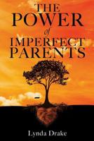 The Power of Imperfect Parents 1720863741 Book Cover