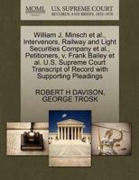 William J. Minsch et al., Intervenors, Railway and Light Securities Company et al., Petitioners, v. Frank Bailey et al. U.S. Supreme Court Transcript of Record with Supporting Pleadings 1270375768 Book Cover