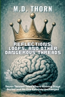 Reflections, Loops, and Other Dangerous Threads: Seven Twisted Tales Where Nothing Stays Buried and No One Escapes Unchanged (King of Plot Twists: The Big Bundle) B0FK1NCM2K Book Cover