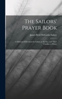 The Sailors' Prayer Book: A Manual of Devotion for Sailors at the Sea, and Their Families at Home 110450491X Book Cover