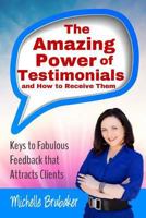 The Amazing Power of Testimonials and How to Receive Them 1500462926 Book Cover