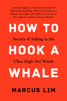 How To Hook A Whale: Secrets of Selling to the Ultra High Net Worth 9815009117 Book Cover