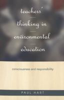 Teachers' Thinking in Environmental Education: Consciousness and Responsibility 0820461369 Book Cover