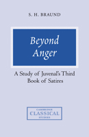 Beyond Anger: A Study of Juvenal's Third Book of Satires (Cambridge Classical Studies) 0521037441 Book Cover