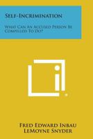 Self-Incrimination: What Can an Accused Person Be Compelled to Do? 1258656442 Book Cover