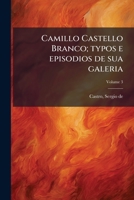 Camillo Castello Branco; typos e episodios de sua galeria Volume 3 1173093427 Book Cover