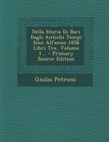 Della Storia Di Bari Dagli Antichi Tempi Sino All'anno 1856 Libri Tre, Volume 1... 1293092053 Book Cover