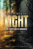 The Power of Light; The Deception of Darkness: God Desires You 1066751102 Book Cover