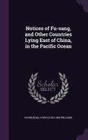 Notices of Fu-Sang, and Other Countries Llying East of China, in the Pacific Ocean 1019283017 Book Cover