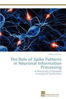 The Role of Spike Patterns in Neuronal Information Processing 3838133471 Book Cover