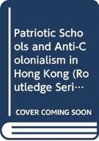 Patriotic Schools and Anti-Colonialism in Hong Kong 0415806739 Book Cover