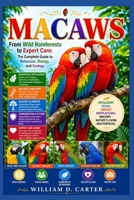 MACAWS: From Wild Rainforests to Expert Care: The Complete Guide to Behaviour, Biology, and Ecology B0H3G2PTRY Book Cover
