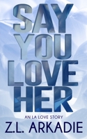 Say You Love Her: An L.A. Love Story 1496026411 Book Cover
