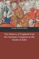 The History of England from the Norman Conquestto the Death of John (1066-1216) 1500200980 Book Cover