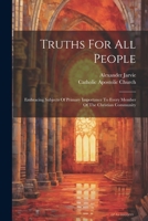 Truths For All People: Embracing Subjects Of Primary Importance To Every Member Of The Christian Community 1021281034 Book Cover