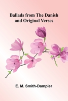 Ballads from the Danish: And Original Verses (Classic Reprint) 936638711X Book Cover