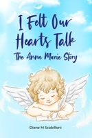 I Felt Our Hearts Talk: The Anna Marie Story B0C1J7N78G Book Cover